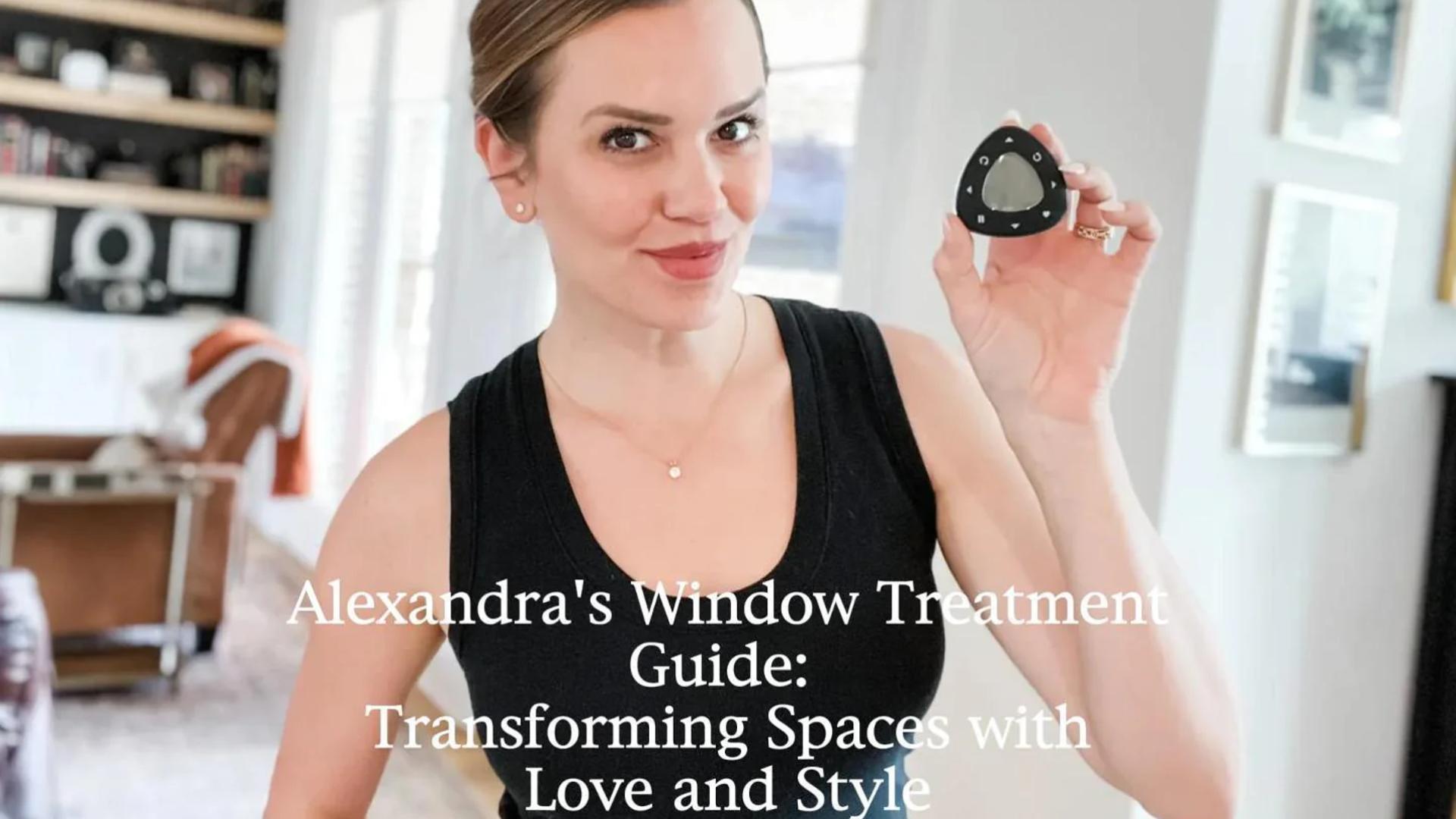 Alexandra's Window Treatment Guide: Transforming Spaces with Love and Style