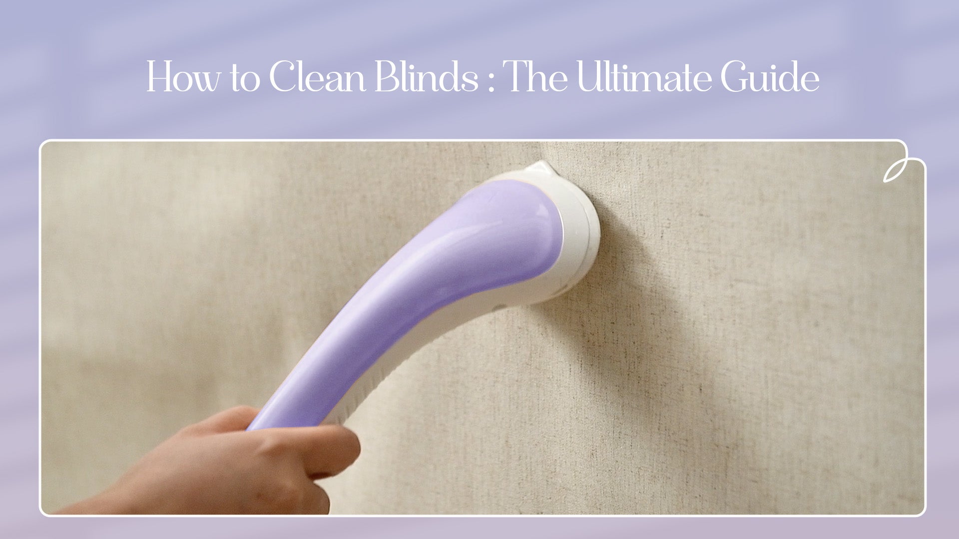 How to Clean Blinds: The Ultimate Guide