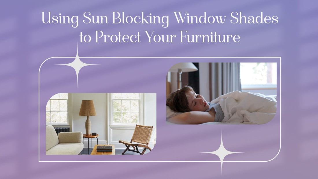 Using Sun Blocking Window Shades to Protect Your Furniture