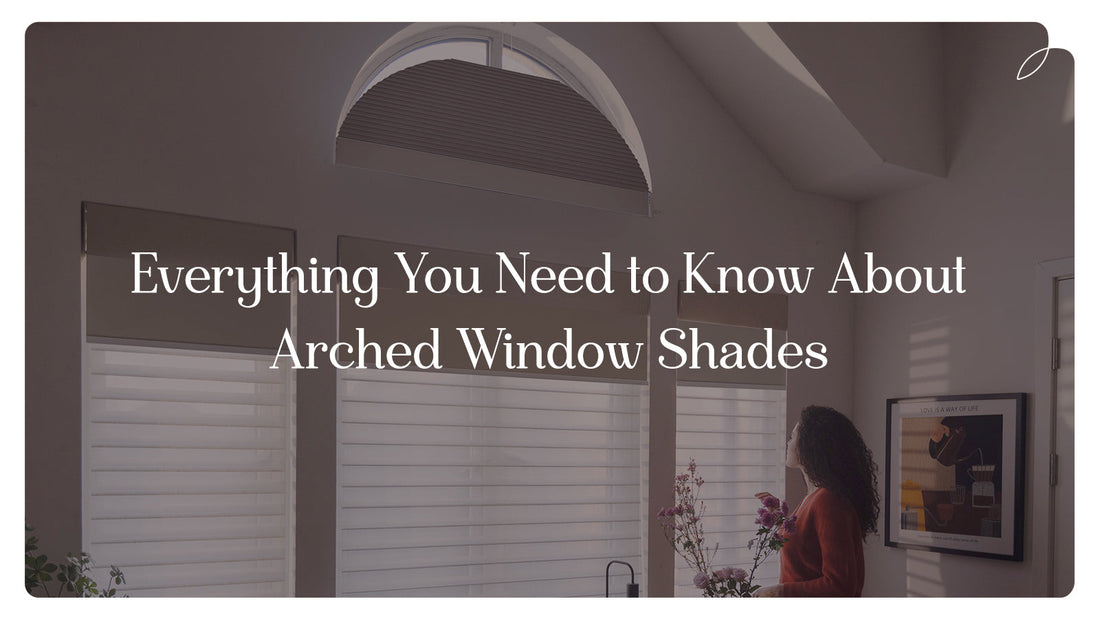 Everything You Need to Know About Arched Window Shades