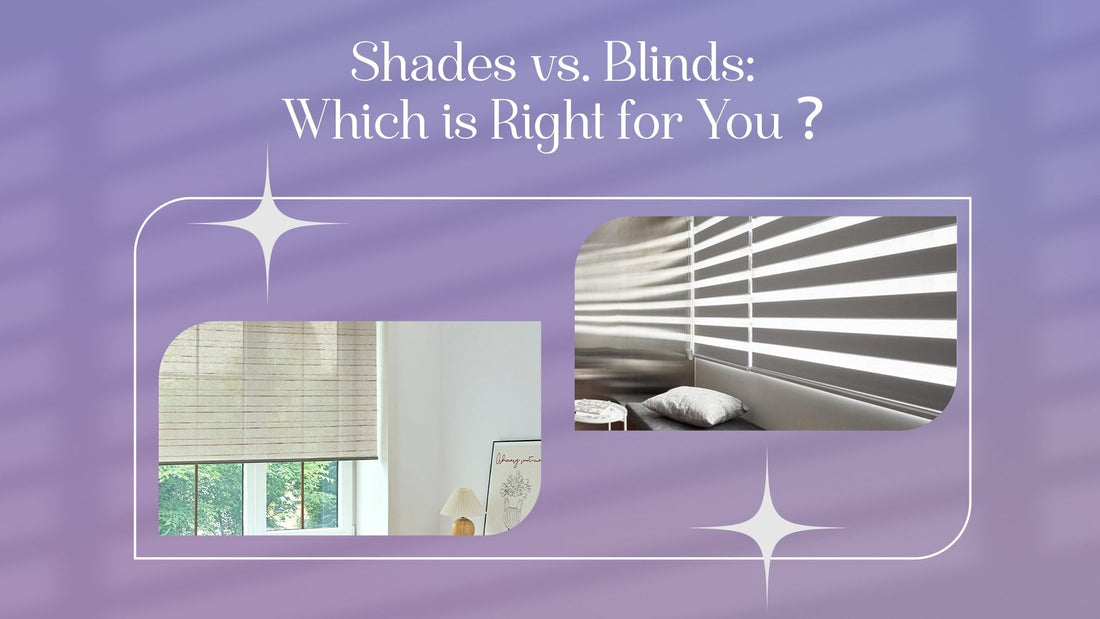 Shades vs. Blinds: Which is Right for You？