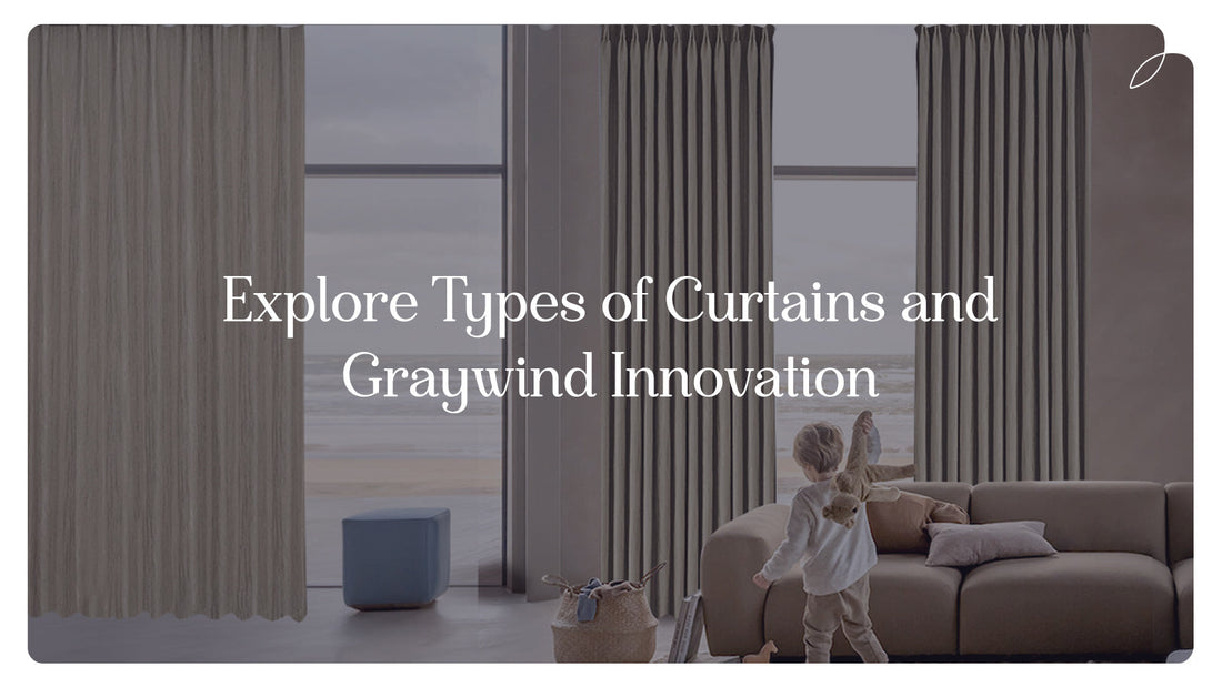 Explore Types of Curtains and Graywind Innovation