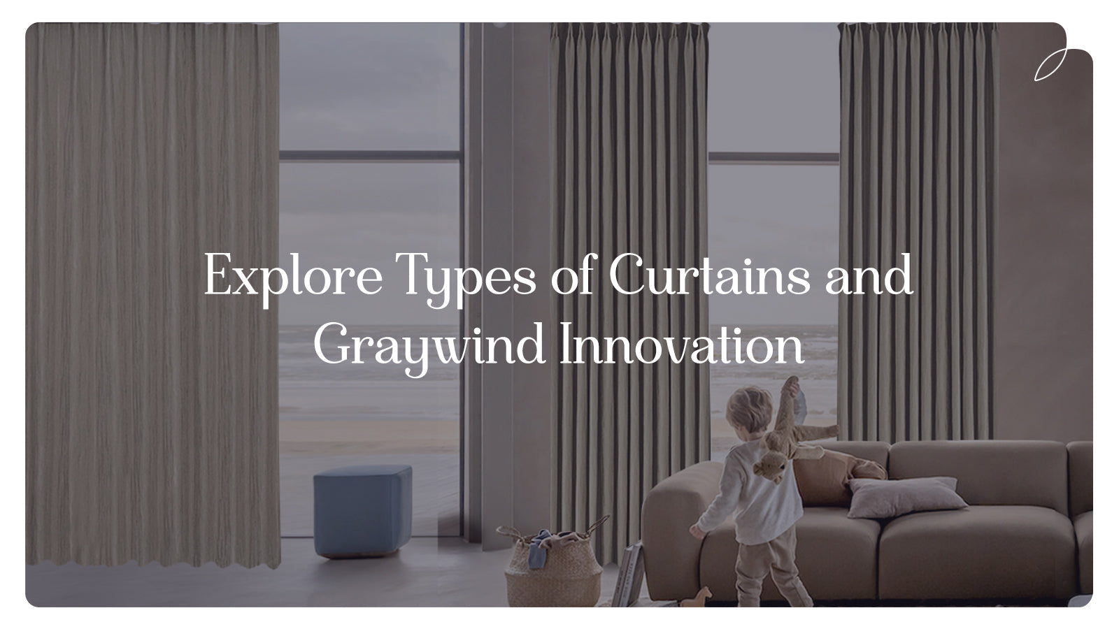 Explore Types of Curtains and Graywind Innovation