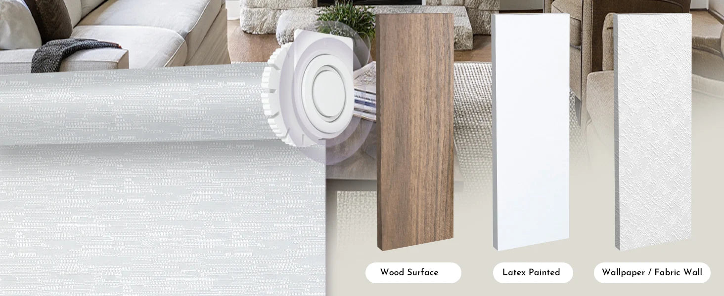 No drill blinds suitable for wood surface, latex painted wall, and wallpaper/fabric wall.